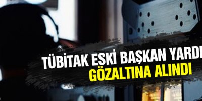 TÜBİTAK Eski Başkan Yardımcısı gözaltına alındı