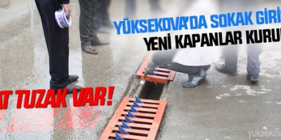 Yüksekova'da Sokak Aralarına Yeni Kapanlar Kuruldu