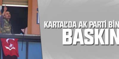 Kartal’da AK Parti binasına baskın