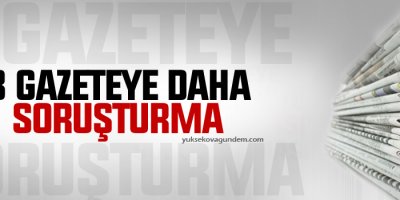 Üç gazeteye daha soruşturma