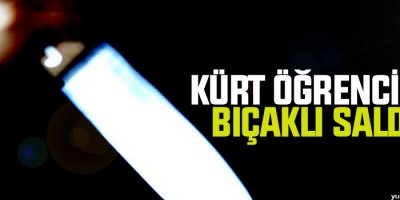 Kürt öğrencilere bıçaklı saldırı