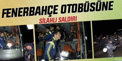 Fenerbahçe otobüsüne silahlı saldırı