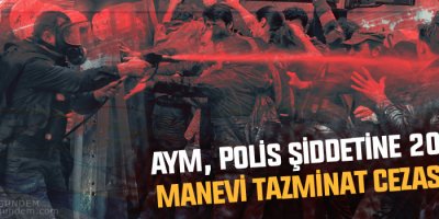 AYM, polis şiddetine 20 bin TL manevi tazminat cezası kesti