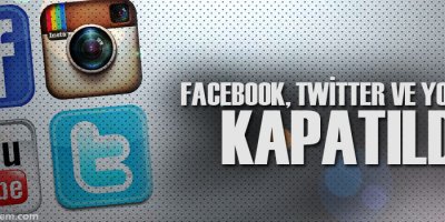 Facebook, Twitter ve YouTube'a yasak!