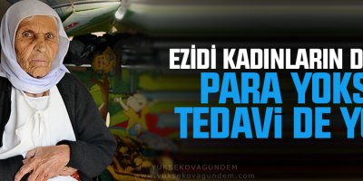 Ezidi kadınların dramı: Para yoksa tedavi de yok!