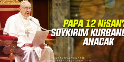 Papa 12 Nisan’da soykırım kurbanlarını anacak