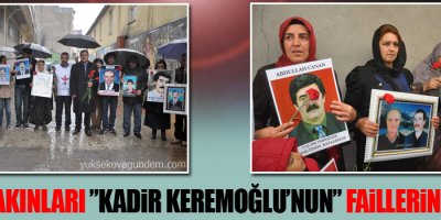 Kayıp Yakınları Kadir Keremoğlu'nun faillerini sordu