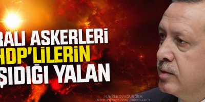 Erdoğan: Yaralı askerleri HDP'lilerin taşıdığı yalan