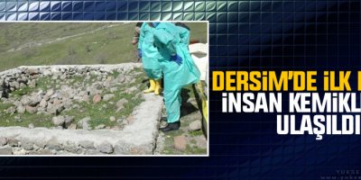 Dersim’de ilk kazıda insan kemiklerine ulaşıldı
