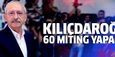 Kılıçdaroğu, 42 günde 60 miting yapacak