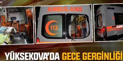 Yüksekova'da Gece Gerginliği