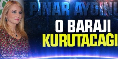 Aydınlar: O barajı kurutacağız