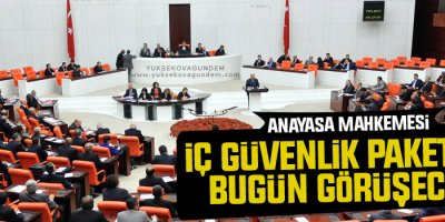 Anayasa Mahkemesi İç Güvenlik Paketi’ni bugün görüşecek