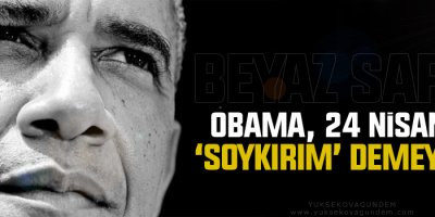 Beyaz Saray: Obama, 24 Nisan’da ‘soykırım’ demeyecek