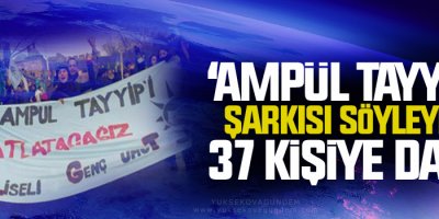 ‘Ampül Tayyip’ şarkısı söyleyen 37 kişiye dava