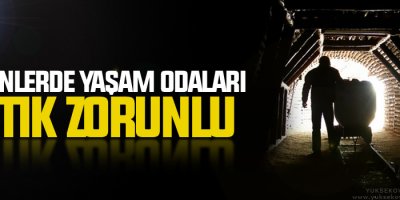 Madenlerde yaşam odaları artık zorunlu