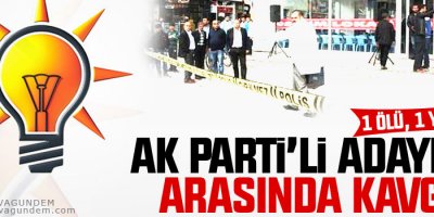 AK Parti’li adaylar arasında kavga: 1 ölü, 1 yaralı