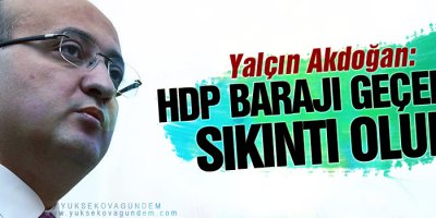 Akdoğan: HDP barajı geçerse sıkıntı olur