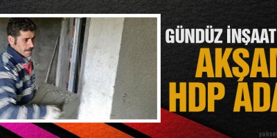 Gündüz inşaat işçisi, akşam HDP adayı!