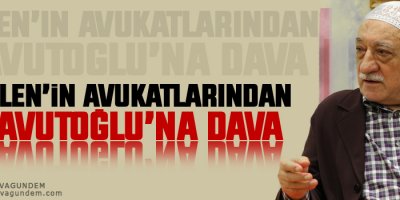 Gülen’in avukatlarından Davutoğlu’na dava