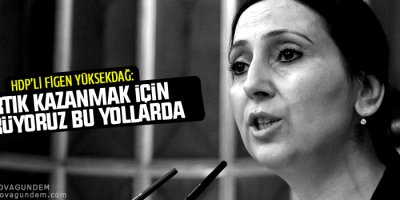 ‘Artık kazanmak için yürüyoruz bu yollarda’