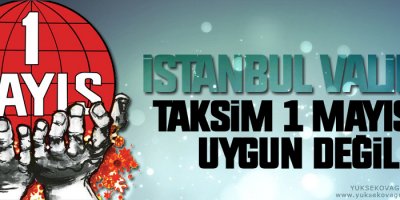 İstanbul Valiliği: Taksim 1 Mayıs’a uygun değil