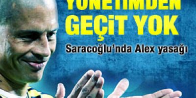 Yönetimden Alex yasağı