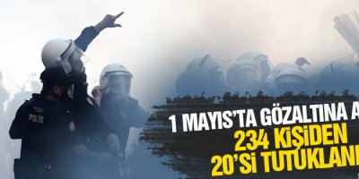 1 Mayıs’ta gözaltına alınan 234 kişiden 20’si tutuklandı