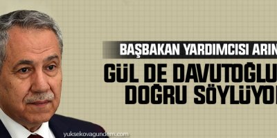 Arınç: Gül de Davutoğlu da doğru söylüyor