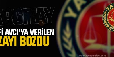 Yargıtay, Hanefi Avcı’ya verilen cezayı bozdu