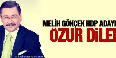 Melih Gökçek HDP Adayından Özür Diledi