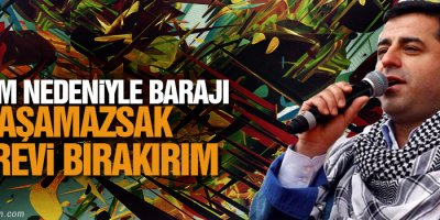 ‘Hatam nedeniyle barajı aşamazsak görevi bırakırım’