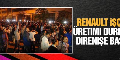 Renault işçileri üretimi durdurup direnişe başladı
