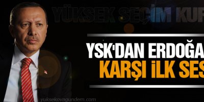 YSK'dan Erdoğan'a karşı ilk ses!