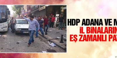 HDP Adana ve Mersin İl binalarında eş zamanlı patlama
