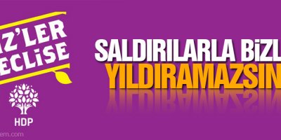 HDP: Saldırılarla bizleri yıldıramazsınız
