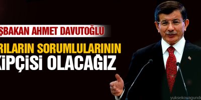 Davutoğlu: Saldırıların sorumlularının takipçisi olacağız