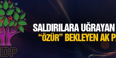 Saldırılara uğrayan HDP, “özür” bekleyen AK Parti