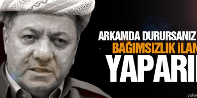 Barzani: Arkamda durursanız bugün bağımsızlık ilanını yaparım
