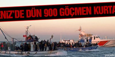 Akdeniz’de dün 900 göçmen kurtarıldı