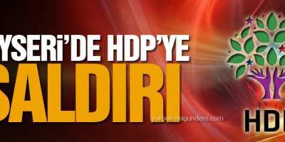 Kayseri’de HDP’ye saldırı