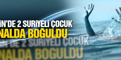 Mersin'de 2 Suriyeli çocuk kanalda boğuldu
