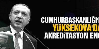 Cumhurbaşkanlığı'ndan Yüksekova'da akreditasyon engeli