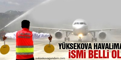 Yüksekova Havalimanı’nın ismi belli oldu