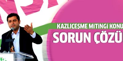 Demirtaş: 30 Mayıs’ta Kazlıçeşme’deyiz
