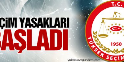 Seçim yasakları başladı