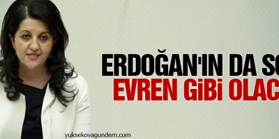 Buldan: Erdoğan'ın da sonu Evren gibi olacak