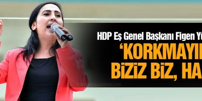 Yüksekdağ, ‘Korkmayın, biziz biz, halk’