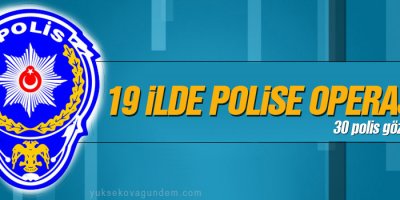 19 ilde polise operasyon
