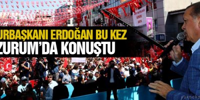 Cumhurbaşkanı Erdoğan bu kez Erzurum’da konuştu